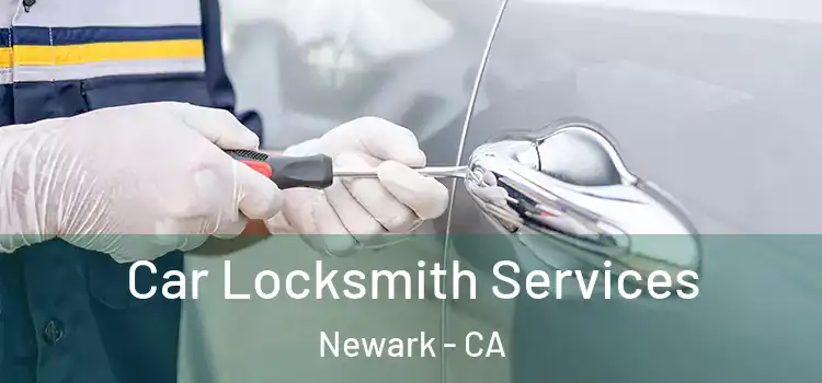 Car Locksmith Services Newark - CA
