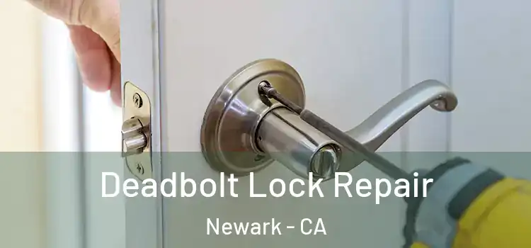 Deadbolt Lock Repair Newark - CA