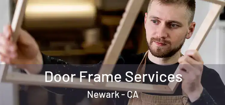 Door Frame Services Newark - CA