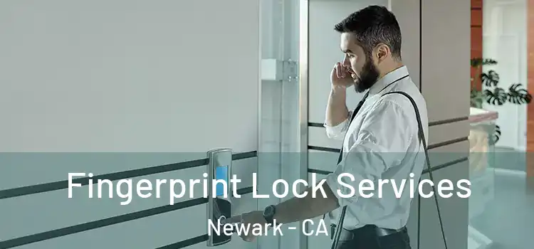  Fingerprint Lock Services Newark - CA