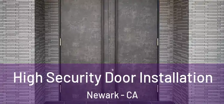  High Security Door Installation Newark - CA