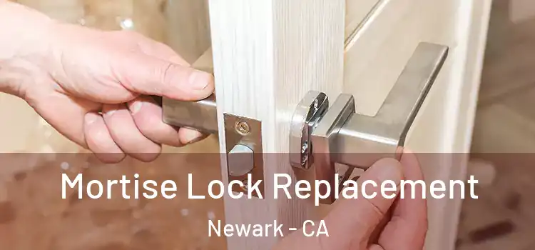 Mortise Lock Replacement Newark - CA